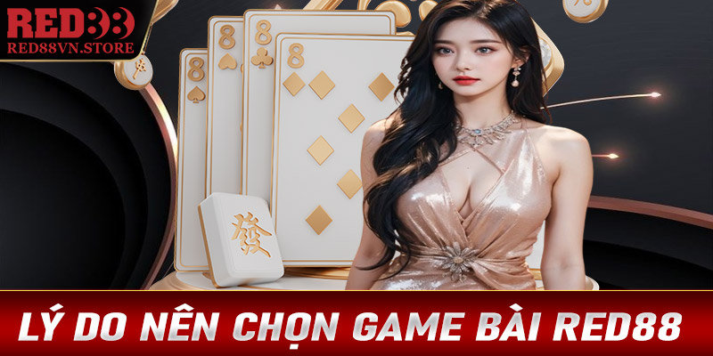 Lý do anh chị em cược thủ lại chọn lựa sảnh game bài Red88 làm điểm dừng chân