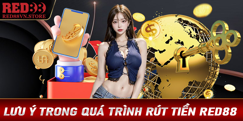 Lưu ý trong quá trình rút tiền Red88 mà các bet thủ cần nắm được