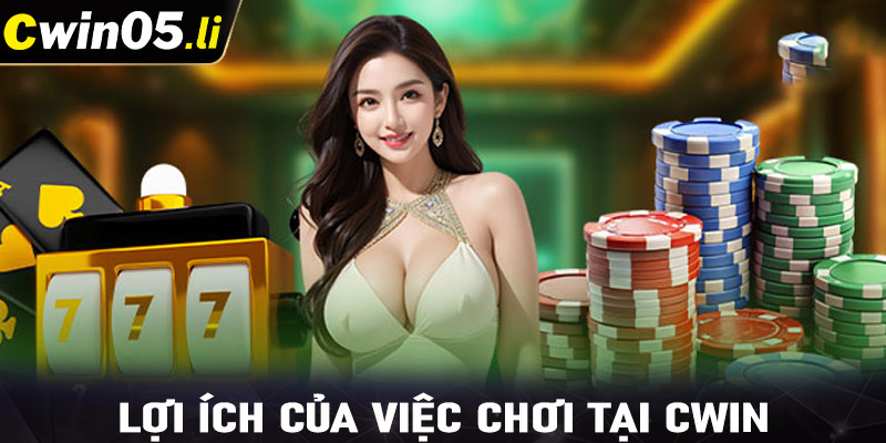 Lợi ích của việc chơi tại CWIN